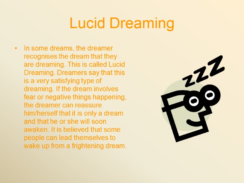 Lucid Dreaming In some dreams, the dreamer recognises the dream that they are dreaming.